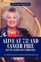 Alive at 75! and Cancer Free Due to Alternative Therapies: And Feeding the Body Properly to Heal Itself and Rebuild the Immune System - Paperback