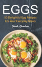 Eggs: 50 Delightful Egg Recipes - Paperback