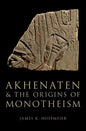 Akhenaten and the Origins of Monotheism - Hardcover