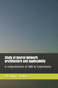Study of Neural Network Architecture and Applicability: A comprehension of ANN by Experiments - Paperback