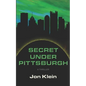 Secret Under Pittsburgh - Paperback