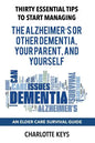 Thirty Essential Tips To Start Managing The Alzheimer's Or Other Dementia, Your Parent, and Yourself: An Elder Care Survival Guide - Paperback