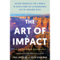 The Art of Impact: Action Principles for a World in Crisis from the Extraordinary Life of Hansjörg Wyss, an Authorized Biography - Hardcover