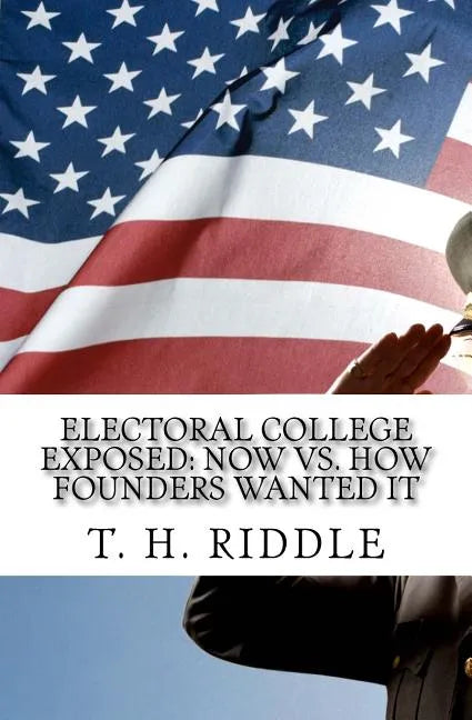 Electoral College Exposed: Now vs. How Founders Wanted It - Paperback
