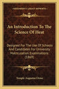 An Introduction to the Science of Heat: Designed for the Use of Schools and Candidates for University Matriculation Examinations (1869) - Paperback
