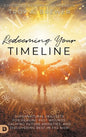 Redeeming Your Timeline: Supernatural Skillsets for Healing Past Wounds, Calming Future Anxieties, and Discovering Rest in the Now - Hardcover