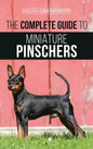 The Complete Guide to Miniature Pinschers: Training, Feeding, Socializing, Caring for and Loving Your New Min Pin Puppy - Hardcover