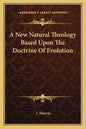 A New Natural Theology Based Upon the Doctrine of Evolution - Paperback