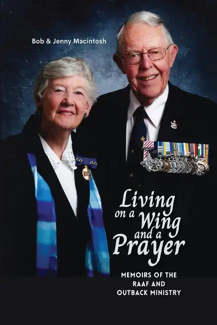 Living on a Wing and a Prayer: Memoirs of the RAAF and Outback Ministry - Paperback