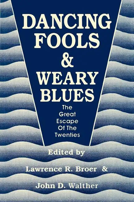 Dancing Fools and Weary Blues: The Great Escape of the Twenties - Paperback