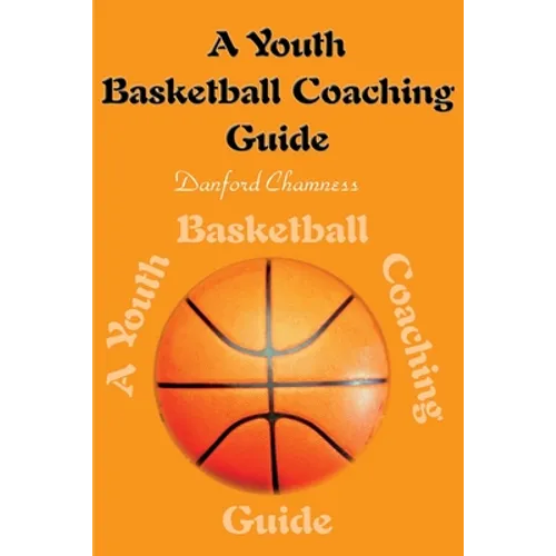 A Youth Basketball Coaching Guide - Paperback