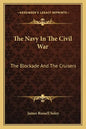The Navy in the Civil War: The Blockade and the Cruisers - Paperback