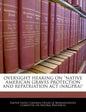 Oversight Hearing on 'Native American Graves Protection and Repatriation ACT (Nagpra)' - Paperback