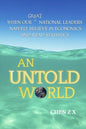An Untold World: When Our Great National Leaders Naively Believe In Economics and Read Statistics - Paperback