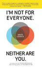 I'm Not for Everyone. Neither Are You. - Paperback