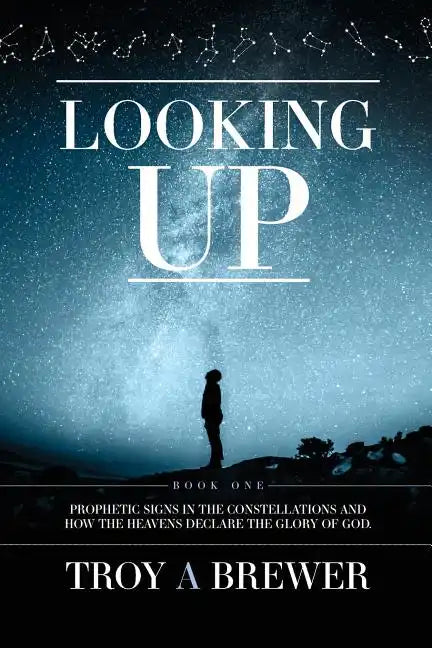 Looking Up: Prophetic signs in the constellations and how the heavens declare the glory of God. - Paperback