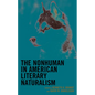 The Nonhuman in American Literary Naturalism - Hardcover