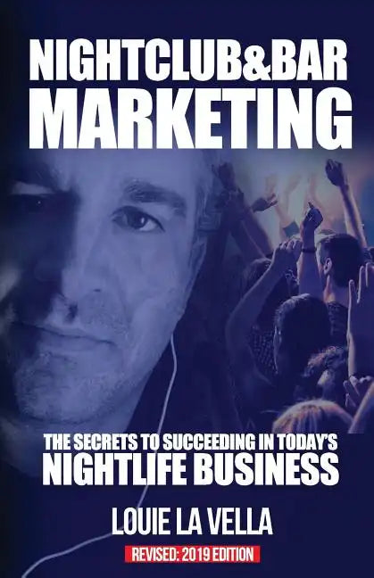 Nightclub and Bar Marketing: The Secrets to Succeeding in Today's Nightlife Business - Paperback