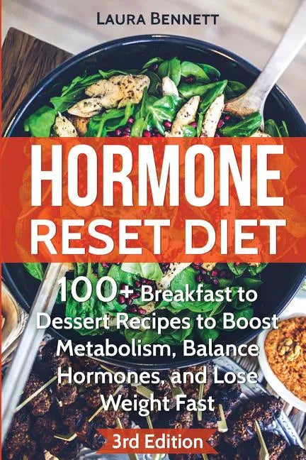 Hormone Reset Diet: 60+ Breakfast to Dessert Recipes to Boost Metabolism, Balance Hormones, and Lose Weight Fast - Paperback