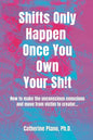 Shifts Only Happen Once You Own Your Sh!t: How to make the unconscious conscious and move from victim to creator... - Paperback