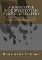 A Suggestive Inquiry Into The Hermetic Mystery: With a Dissertation on the More Celebrated of the Alchemical Philosophers Being an Attempt Towards the - Paperback