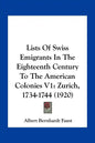 Lists of Swiss Emigrants in the Eighteenth Century to the American Colonies V1: Zurich, 1734-1744 (1920) - Paperback