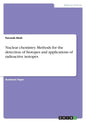 Nuclear chemistry. Methods for the detection of Isotopes and applications of radioactive isotopes - Paperback