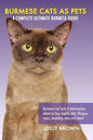 Burmese Cats as Pets: Burmese Cat Facts & Information, where to buy, health, diet, lifespan, types, breeding, care and more! A Complete Ulti - Paperback