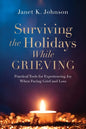 Surviving the Holidays While Grieving: Practical Tools for Experiencing Joy When Facing Grief and Loss - Paperback