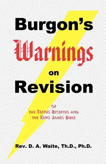 Burgon's Warnings on Revision of the Textus Receptus and the King James Bible - Paperback