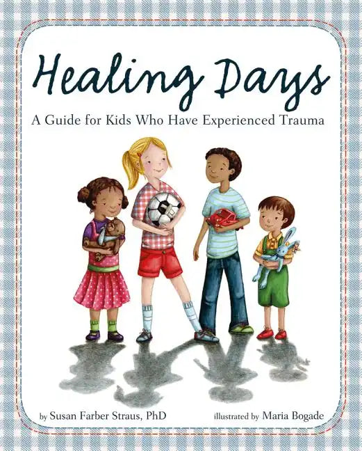 Healing Days: A Guide for Kids Who Have Experienced Trauma - Hardcover