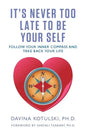 It's Never Too Late to Be Your Self: Follow Your Inner Compass and Take Back Your Life - Paperback