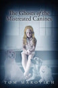 The Ghosts of the Mistreated Canines - Paperback
