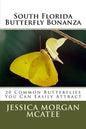 South Florida Butterfly Bonanza: 20 Common Butterflies You Can Easily Attract - Paperback