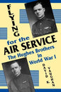 Flying for the Air Service: The Hughes Brothers in World War 1 - Paperback