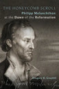 The Honeycomb Scroll: Philipp Melanchthon at the Dawn of the Reformation - Paperback