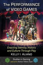 The Performance of Video Games: Enacting Identity, History and Culture Through Play - Paperback