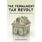 The Permanent Tax Revolt: How the Property Tax Transformed American Politics - Paperback