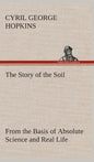 The Story of the Soil from the Basis of Absolute Science and Real Life, - Hardcover