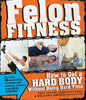 Felon Fitness: How to Get a Hard Body Without Doing Hard Time - Paperback