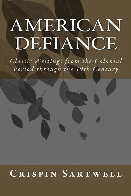 American Defiance: Classic Writings from the Colonial Period through the 19th Century - Paperback