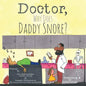 Doctor, Why Does Daddy Snore? - Paperback