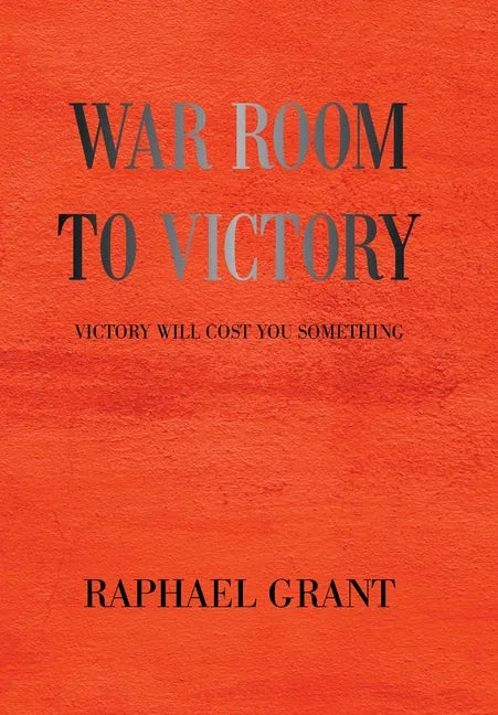 War Room to Victory: Victory Will Cost You Something - Hardcover