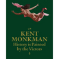 Kent Monkman: History Is Painted by the Victors - Hardcover