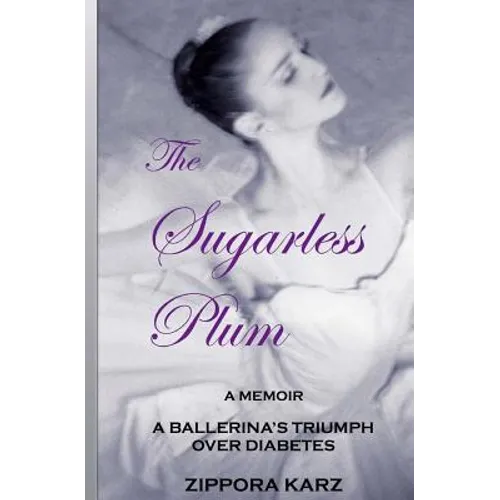 The Sugarless Plum: A Ballerina's Triumph Over Diabetes - Paperback