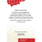 Displacement, (De)segregation, and Dispossession: Race-class Frontiers in the Transition to High School - Paperback