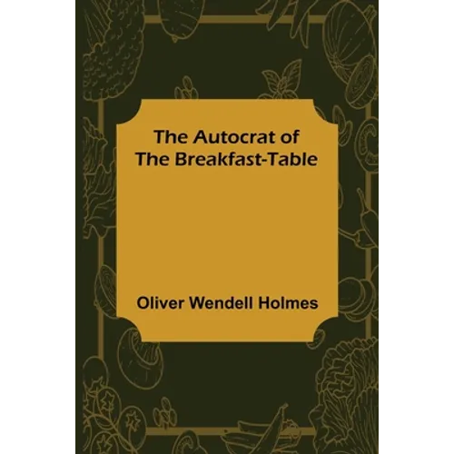 The Autocrat of the Breakfast-Table - Paperback