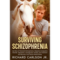 Surviving Schizophrenia: My Story of Paranoid Schizophrenia, Obsessive-Compulsive Disorder, Depression, Anosognosia, Suicide, and Treatment and - Paperback