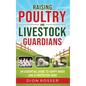 Raising Poultry and Livestock Guardians: An Essential Guide to Happy Birds and a Protected Herd - Hardcover