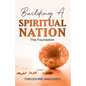 Building a Spiritual Nation: The Foundation - Paperback